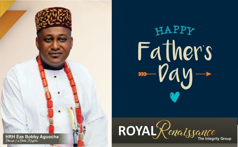 Monarch, Eze Aguocha Commends Gov. Otti, Hon. Ben Kalu, Hon. Aguocha, Others On Father’s Day